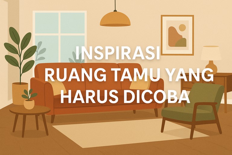 Inspirasi Ruang Tamu yang Harus Dicoba