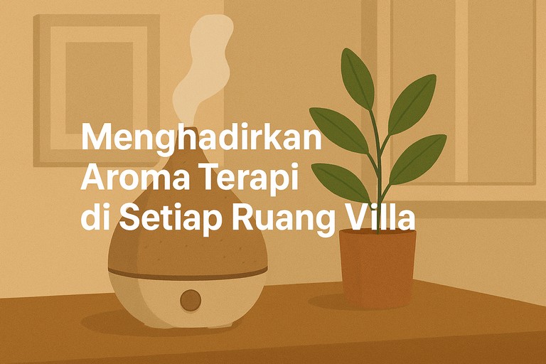 Menghadirkan Aroma Terapi di Setiap Ruang Villa
