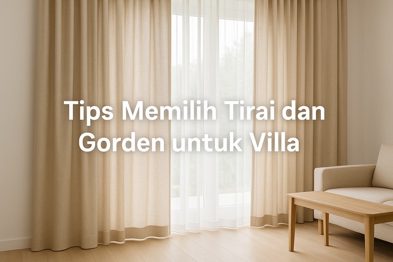 Tips Memilih Tirai dan Gorden untuk Villa agar Tampil Elegan dan Fungsional